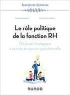 Couverture du livre « Le rôle politique de la fonction RH : du projet stratégique à sa mise en oeuvre opérationnelle » de Clotilde Coron et Pascal Braun aux éditions Dunod