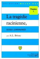 Couverture du livre « La tragédie racinienne, textes commentés ; première L » de Brisac A.L. aux éditions Belin Education