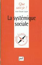 Couverture du livre « La systémique sociale » de Jean-Claude Lugan aux éditions Que Sais-je ?