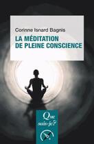 Couverture du livre « La meditation de pleine conscience » de Corinne Isnard Bagnis aux éditions Que Sais-je ?