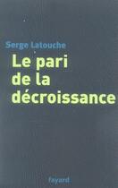 Couverture du livre « Le pari de la décroissance » de Latouche-S aux éditions Fayard