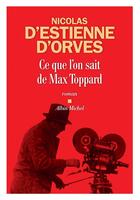 Couverture du livre « Ce que l'on sait de Max Toppard » de Nicolas d'Estienne d'Orves aux éditions Albin Michel