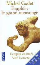 Couverture du livre « Emploi Le Grand Mensonge ; Vive L'Activite » de Michel Godet aux éditions Pocket