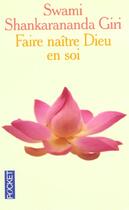 Couverture du livre « Faire Naitre Dieu En Soi » de Swami Shankarananda Giri aux éditions Pocket