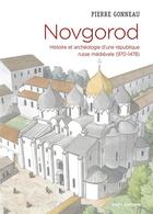Couverture du livre « Novgorod : histoire et archéologie d'une république russe médiévale (970-1478) » de Pierre Gonneau aux éditions Cnrs