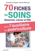 Couverture du livre « 70 fiches de soins pour l'auxiliaire de puériculture » de Jacqueline Gassier et Muriel Benazet aux éditions Elsevier-masson