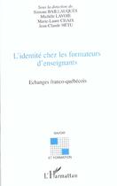 Couverture du livre « L'IDENTITÉ CHEZ LES FORMATEURS D'ENSEIGNANTS : Echanges franco-québécois » de Marie-Laure Chaix aux éditions Editions L'harmattan