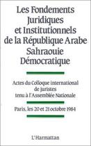 Couverture du livre « Les fondements juridiques et institutionnels de la République Arabe Sahraouie Démocratique » de  aux éditions Editions L'harmattan