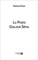 Couverture du livre « La photo couleur sépia » de Dominique Piferini aux éditions Editions Du Net