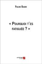 Couverture du livre « Pourquoi t'es fatiguée ? » de Pauline Baudri aux éditions Editions Du Net