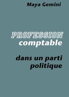 Couverture du livre « Profession comptable dans un parti politique » de Maya Gemini aux éditions Books On Demand