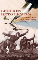 Couverture du livre « Lettres detournées ; ondes de choc de l'armistice » de Jean-Yves Quentric aux éditions Books On Demand
