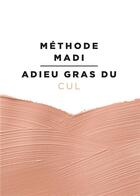 Couverture du livre « Méthode Madi ; adieu gras du cul » de Marie Victoire Teitgen aux éditions Books On Demand