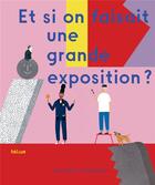 Couverture du livre « Et si on faisait une grande exposition ? » de Rose Blake et Doro Globus aux éditions Helium