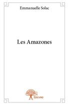 Couverture du livre « Les Amazones » de Emmanuelle Solac aux éditions Edilivre