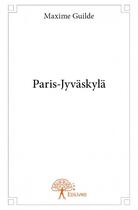 Couverture du livre « Paris-Jyväskylä » de Maxime Guilde aux éditions Edilivre