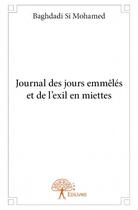 Couverture du livre « Journal des jours emmêlés et de l'exil en miettes » de Baghdadi Si Mohamed aux éditions Edilivre