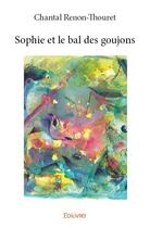 Couverture du livre « Sophie et le bal des goujons » de Chantal Renon-Thoure aux éditions Edilivre