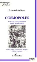 Couverture du livre « Cosmopoles ; anthologie poétique 1975-2010 ; bilingue portugais-français » de Francois Luis-Blanc aux éditions L'harmattan