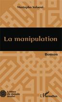 Couverture du livre « La manipulation » de Mustapha Yalaoui aux éditions Editions L'harmattan