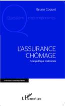 Couverture du livre « L'assurance chômage ; une politique malmenée » de Bruno Coquet aux éditions Editions L'harmattan