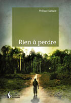 Couverture du livre « Rien à perdre » de Philippe Gaillard aux éditions Societe Des Ecrivains