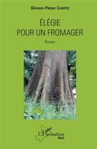 Couverture du livre « Élégie pour un fromager » de Simon-Peter Cakpo aux éditions L'harmattan