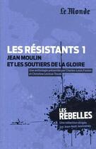 Couverture du livre « Les résistants t.1 ; Jean Moulin et les soutiers de la gloire » de  aux éditions Garnier