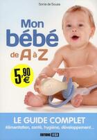 Couverture du livre « Mon bébé de A à Z ; le guide complet » de Sonia De Sousa aux éditions Editions Esi