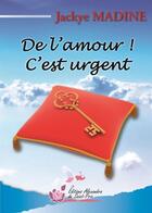 Couverture du livre « De l'amour ! c'est urgent » de Jackye Madine aux éditions Alexandra De Saint Prix