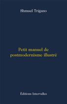 Couverture du livre « Petit manuel de postmodernisme illustré » de Shmuel Trigano aux éditions Intervalles