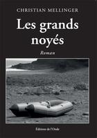 Couverture du livre « Les grands noyés » de Mellinger Christian aux éditions De L'onde