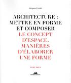 Couverture du livre « Architecture : mettre en forme et composer t.8 ; le concept d'espace, manières d'élaborer une forme : planches » de Jacques Fredet aux éditions La Villette