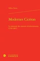 Couverture du livre « Modernes Cicéron : la romanité des orateurs révolutionnaires (1789-1807) » de Parent Helene aux éditions Classiques Garnier