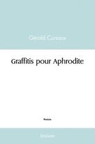 Couverture du livre « Graffitis pour aphrodite » de Gerald Cursoux aux éditions Edilivre