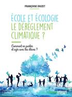 Couverture du livre « École et écologie, le dérèglement climatique ? Comment en parler et agir avec les élèves ? » de Francoise Diuzet aux éditions Icem