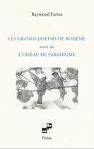 Couverture du livre « Les grands jaseurs de Bohême : Ll'oiseau de paradigme » de Raymond Farina aux éditions N Et B Editions