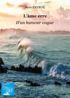Couverture du livre « L ame erre . d un humour vague ! » de Favrou Jean aux éditions Marika Daures