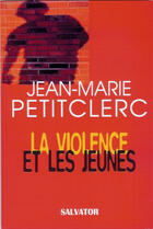 Couverture du livre « Violence et les jeunes » de Petitclerc J-M. aux éditions Salvator