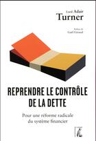 Couverture du livre « Reprendre le contrôle de la dette ; pour une réforme radicale du système financier » de Adair Turner aux éditions Editions De L'atelier