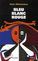 Couverture du livre « Bleu blanc rouge » de Alain Mabanckou aux éditions Presence Africaine