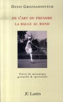 Couverture du livre « De l'art de prendre la balle au bond » de Denis Grozdanovitch aux éditions Jc Lattes