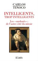 Couverture du livre « Intelligents, trop intelligents ; les « surdoués » : de l'autre côté du miroir » de Carlos Tinoco aux éditions Jc Lattes