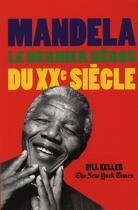 Couverture du livre « Mandela ; le dernier héros du XX siècle » de Bill Keller aux éditions Table Ronde