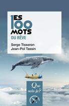 Couverture du livre « Les 100 mots du rêve » de Serge Tisseron et Jean-Pol Tassin aux éditions Que Sais-je ?