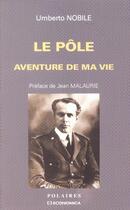 Couverture du livre « Le Pole Aventure De Ma Vie » de Umberto Nobile aux éditions Economica