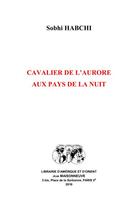 Couverture du livre « Cavalier de l'aurore ; aux pays de la nuit » de Sobhi Habchi aux éditions Jean Maisonneuve