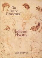 Couverture du livre « Ou l'art de l'innocence » de Helene Cixous aux éditions Des Femmes