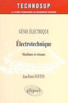 Couverture du livre « Electrotechnique - machines et reseaux - genie electrique - niveau c » de Jean-Pierre Fanton aux éditions Ellipses