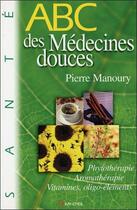 Couverture du livre « ABC des médecines douces » de Pierre Manoury aux éditions Grancher